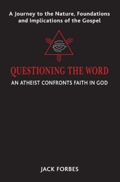 Questioning The Word: An Atheist Confronts Faith In God