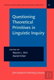 Questioning Theoretical Primitives In Linguistic Inquiry