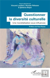 Questionner La Diversité Culturelle : Une Mondialisation Sous Influences