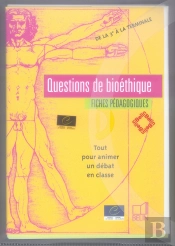 Questions De Bioéthique ; Fiches Pédagogiques ; Tout Pour Animer Un Debat En Classe ; De L 3ème À La Terminale