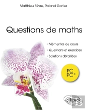 Questions De Maths : Pc/Pc* ; Mémentos De Cours, Questions Et Exercices, Solutions Détaillées