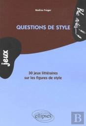 Questions De Style. 30 Jeux Littéraires Sur Les Figures De Style