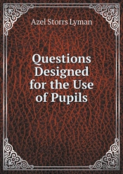 Questions Designed For The Use Of Pupils