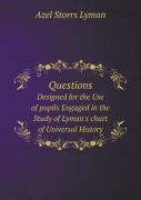 Questions Designed For The Use Of Pupils Engaged In The Study Of Lyman'S Chart Of Universal History