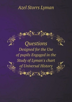 Bertrand.pt - Questions Designed For The Use Of Pupils Engaged In The Study Of Lyman'S Chart Of Universal History
