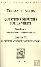 Questions Disputées Sur La Vérité ; Question V, La Providence ; Question Vi, La Prédestination