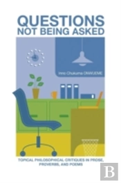 Questions Not Being Asked: Topical Philosophical Critiques In Prose, Proverbs, And Poems