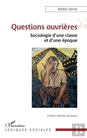 Questions Ouvrières : Sociologie D'Une Classe Et D'Une Époque