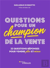 Questions Pour Un Champion De La Vente : 22 Questions-Réponses Pour Vendre Plus Et Mieux