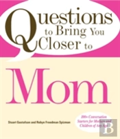 Questions To Bring You Closer To Mom