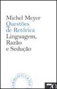 Questões de Retórica - Linguagem, Razão e Sedução
