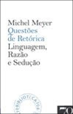 Bertrand.pt - Questões de Retórica - Linguagem, Razão e Sedução
