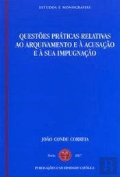 Questões Práticas Relativas ao Arquivamento e à Acusação e à sua Impugnação