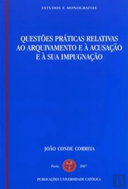 Bertrand.pt - Questões Práticas Relativas ao Arquivamento e à Acusação e à sua Impugnação