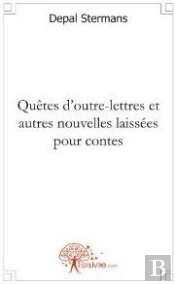Quêtes D'Outre-Lettres Et Autres Nouvelles Laissées Pour Contes