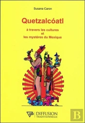 Quetzalcoatl ; À Travers Les Cultures Et Les Mystères Du Mexique