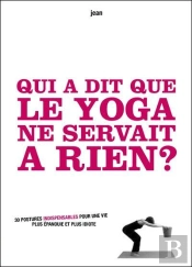 Qui A Dit Que Le Yoga Ne Serva