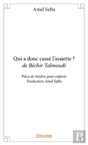 Qui A Donc Cassé L'Assiette ? Béchir Talmoudi : Pièce De Théâtre Pour Enfants - Traduction Amel Safta