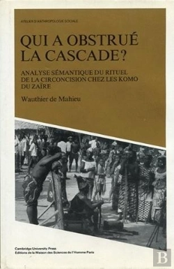 Bertrand.pt - Qui A Obstrue La Cascade ?. Analyse Semantique Du Rituel De La Circon Cision Chez Les Komo Du Zaire