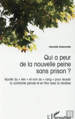 Bertrand.pt - Qui A Peur De La Nouvelle Peine Sans Prison ? Ajouter Du Lien Et Non Du Rang Pour Reussir La Contrainte Pénale Et En Finir Avec La Récidive