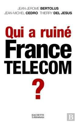 Bertrand.pt - Qui A Ruine France Telecom ?