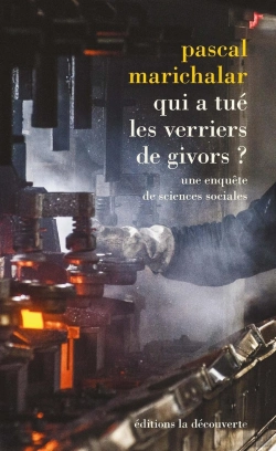 Bertrand.pt - Qui A Tué Les Verriers De Givors ? Une Enquête De Sciences Sociales