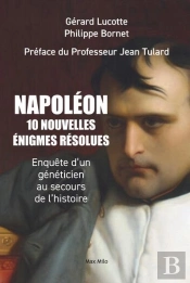 Qui A Tué Napoléon ? 10 Enquêtes Scientifiques Au Secours De L'Histoire