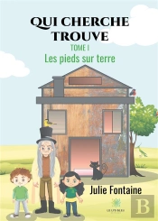 Qui Cherche Trouve - Tome I - Les Pieds Sur Terre