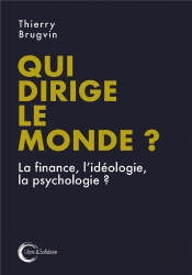 Qui Dirige Le Monde ? La Finance, L'Idéologie, La Psychologie ?