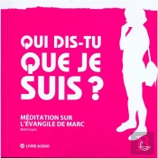 Qui Dis-Tu Que Je Suis? - Meditation Sur L'Evangile De Marc [Livre Audio]