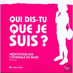 Bertrand.pt - Qui Dis-Tu Que Je Suis? - Meditation Sur L'Evangile De Marc [Livre Audio]