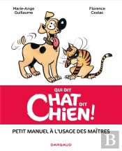 Qui Dit Chat Dit Chien ! Petit Manuel À L'Usage Des Maîtres