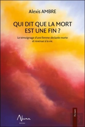 Qui Dit Que La Mort Est Une Fin ; Le Témoignage D'Une Femme Déclarée Morte Revenue À La Vie