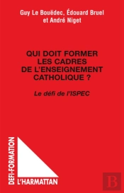 Qui Doit Former Les Cadres De L'Enseignement Catholique ? ; Le Défi De L'Ispec