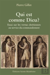 Qui Est Comme Dieu ? Essai Sur Les Vertus Chrétiennes Au Service Du Commandement