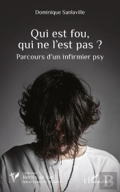 Qui Est Fou, Qui Ne L'Est Pas ? : Parcours D'Un Infirmier Psy