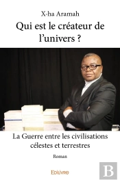 Qui Est Le Créateur De L'Univers ? : La Guerre Entre Les Civilisations Célestes Et Terrestres - Roman