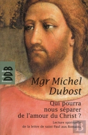 Qui Nous Séparera De L'Amour Du Christ ? Lecture Spirituelle De La Lettre De Saint Paul Aux Romains