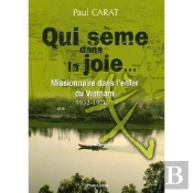 Qui Sème La Joie ; Missionnaire Dans L'Enfer Du Vietnam 1952-1976