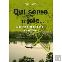 Bertrand.pt - Qui Sème La Joie ; Missionnaire Dans L'Enfer Du Vietnam 1952-1976