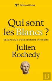 Qui Sont Les Blancs ? : Généalogie D'Une Identité Interdite