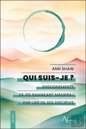 Qui Suis-Je ? : Enseignements De Sri Ramakant Maharaj Par Une De Ses Disciples