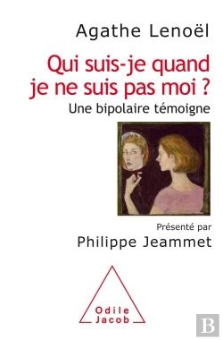 Bertrand.pt - Qui Suis-Je Quand Je Ne Suis Pas Moi ? ; Un Bipolaire Témoigne