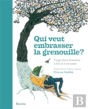 Qui Veut Embrasser La Grenouille ? Vingt-Deux Histoires À Lire Et À Raconter