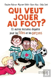 Qui Veut Jouer Au Foot ? Et Autres Histoires D'Égalité Pour Les Filles Et Les Garçons