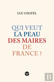 Qui Veut La Peau Des Maires De France ?