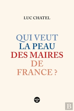 Bertrand.pt - Qui Veut La Peau Des Maires De France ?