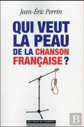 Qui Veut Tuer La Chanson Francaise ?
