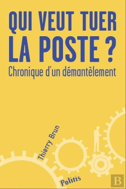 Bertrand.pt - Qui Veut Tuer La Poste ? Chronique D'Un Démantèlement