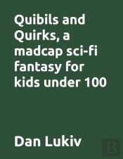 Quibils And Quirks, A Madcap Sci-Fi Fantasy For Kids Under 100